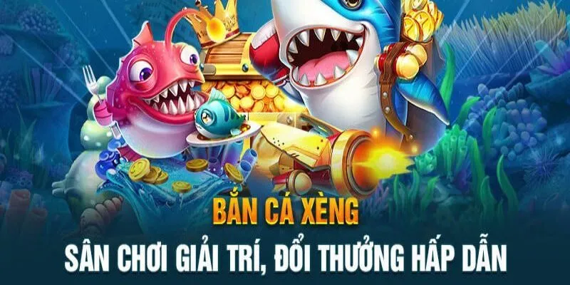 Tìm hiểu chung về bắn cá xèng